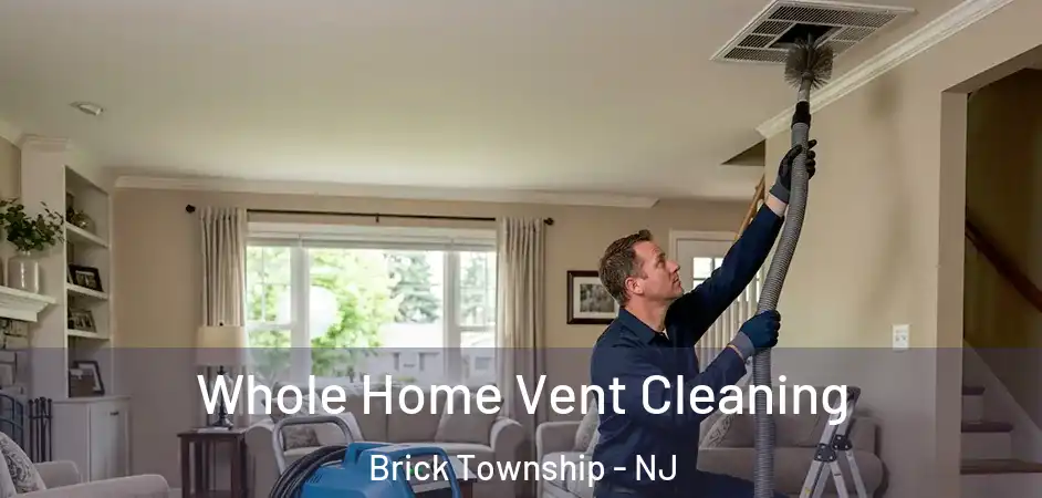 Whole Home Vent Cleaning Brick Township - NJ